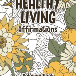 Step into Healthy Living Affirmations Coloring Book - 52 pages